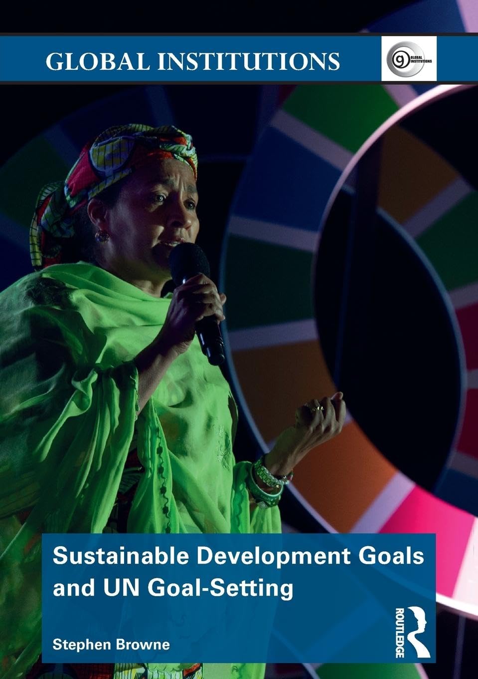 Sustainable Development Goals and UN Goal-Setting (Global Institutions)