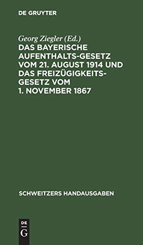 Das bayerische Aufenthaltsgesetz vom 21. August 1914 und das Freizügigkeitsgesetz vom 1. November 1867: Mit den Vollzugsvorschriften und den übrigen ... Bestimmungen (Schweitzers Handausgaben)
