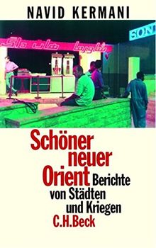 Schöner neuer Orient: Berichte von Städten und Kriegen