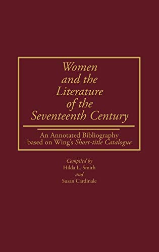 Women and the Literature of the Seventeenth Century: An Annotated Bibliography Based on Wing's Short-Title Catalogue (Bibliographies & Indexes in Women's Studies)