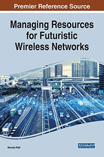 Managing Resources for Futuristic Wireless Networks (Advances in Wireless Technologies and Telecommunication)