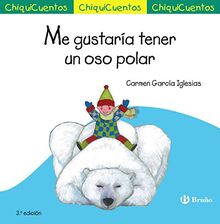 Me gustaría tener un oso polar (Castellano - A PARTIR DE 3 AÑOS - CUENTOS - ChiquiCuentos)