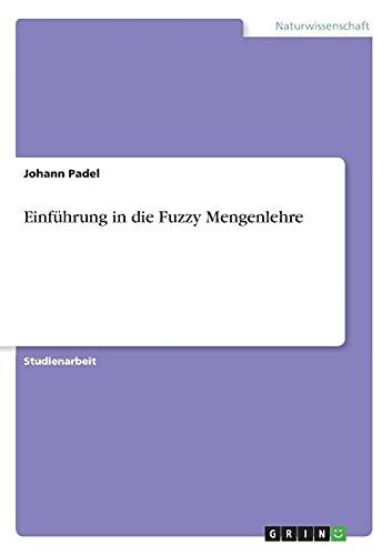 Einführung in die Fuzzy Mengenlehre