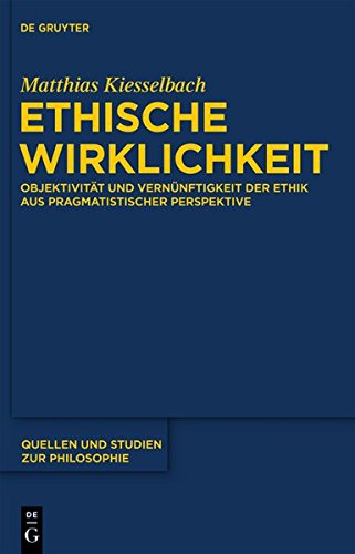 Ethische Wirklichkeit: Objektivität und Vernünftigkeit der Ethik aus pragmatistischer Perspektive (Quellen und Studien zur Philosophie, Band 109)