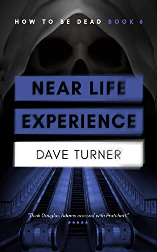 Near Life Experience (The 'How To Be Dead' Grim Reaper Comedy Horror Series, Band 6)