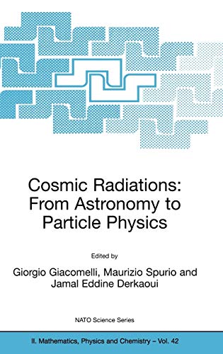 Cosmic Radiations: From Astronomy to Particle Physics (NATO Science Series II: Mathematics, Physics and Chemistry, 42, Band 42)