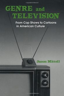 Genre and Television: From Cop Shows to Cartoons in American Culture