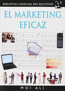 El Marketing Eficaz / Marketing Effectively (biblioteca esencial del ejecutivo / Essential Executive Library)