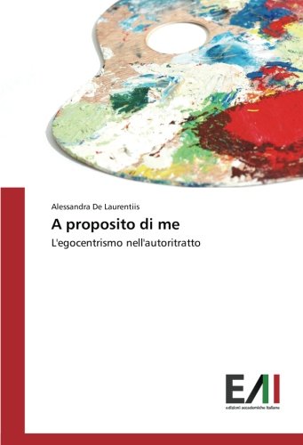 A proposito di me: L'egocentrismo nell'autoritratto