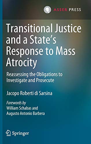 Transitional Justice and a State’s Response to Mass Atrocity: Reassessing the Obligations to Investigate and Prosecute