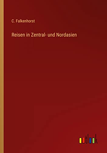 Reisen in Zentral- und Nordasien