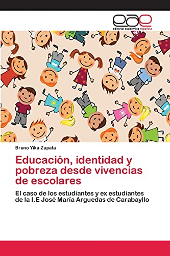 Educación, identidad y pobreza desde vivencias de escolares: El caso de los estudiantes y ex estudiantes de la I.E José María Arguedas de Carabayllo