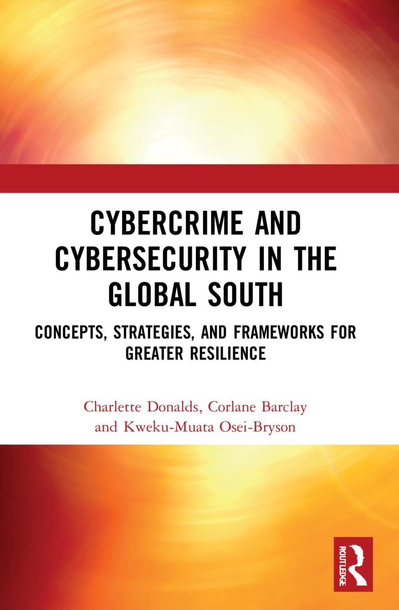Cybercrime and Cybersecurity in the Global South: Concepts, Strategies and Frameworks for Greater Resilience