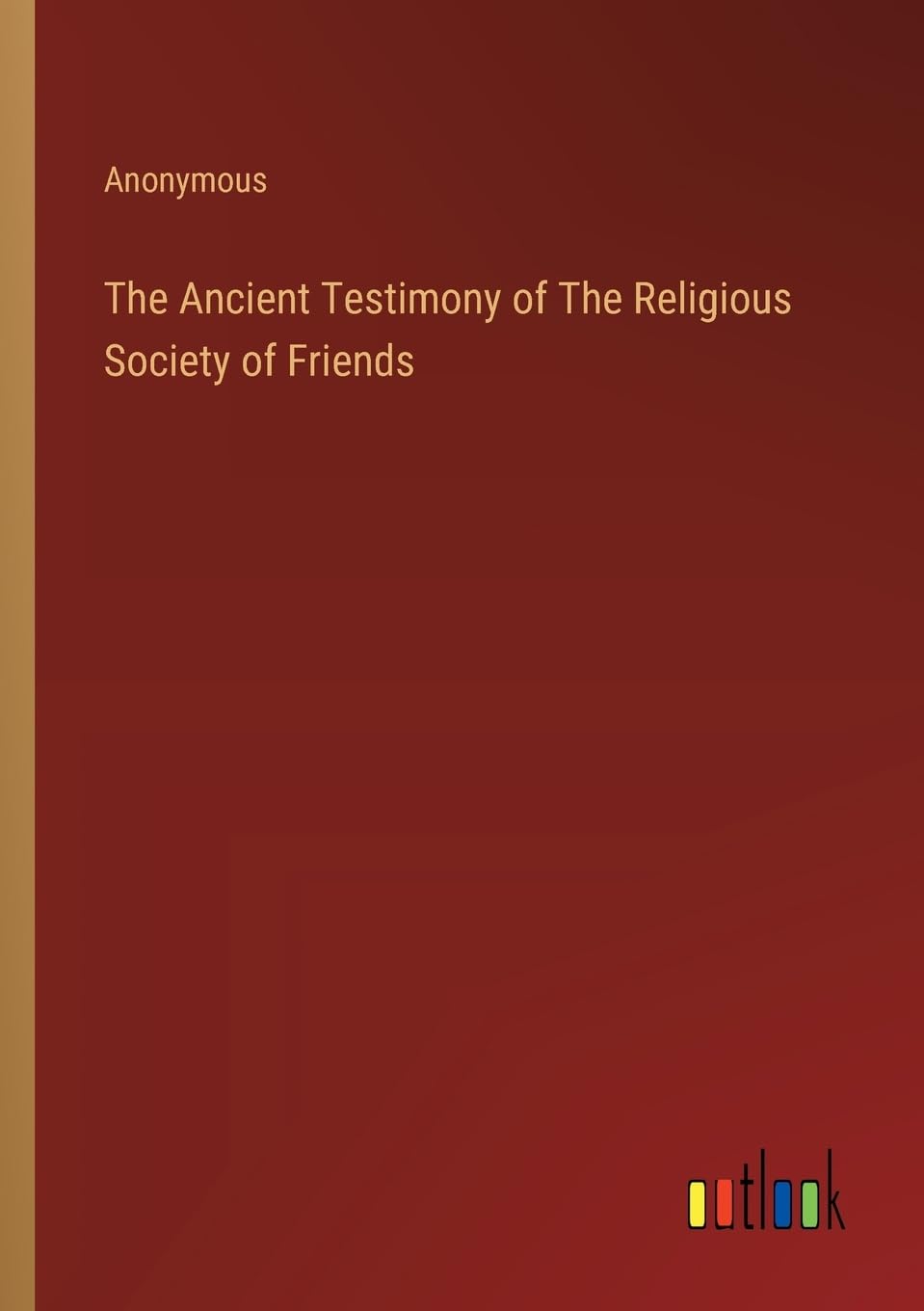 The Ancient Testimony of The Religious Society of Friends