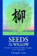 Seeds Of The Willow: The Story of An Oriental Student-Immigrant in The United States