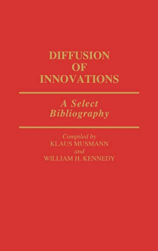Diffusion of Innovations: A Select Bibliography (Bibliographies and Indexes in Sociology, Band 17)