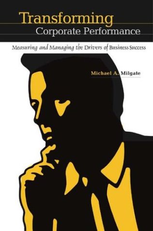 Transforming Corporate Performance: Measuring and Managing the Drivers of Business Success