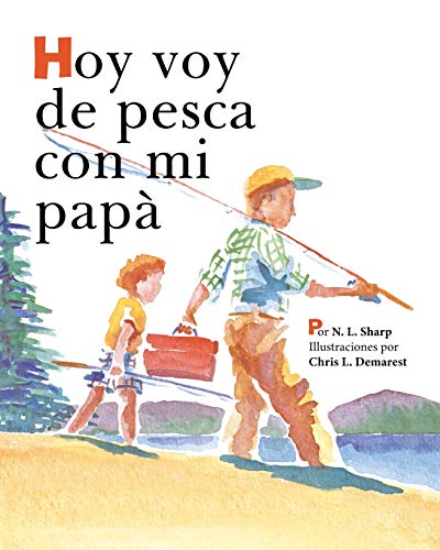 Hoy voy de pesca con mi papá: Spanish Edition of TODAY I'M GOING FISHING WITH MY DAD