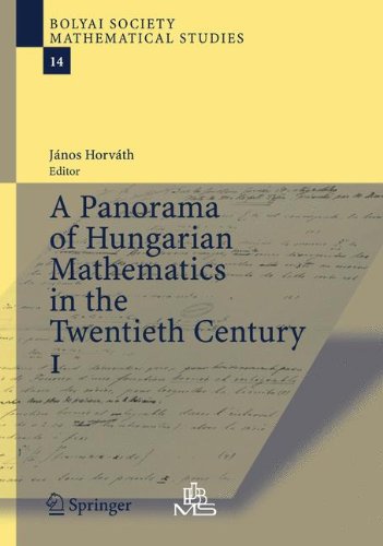 A Panorama of Hungarian Mathematics in the Twentieth Century, I (Bolyai Society Mathematical Studies, Band 14)