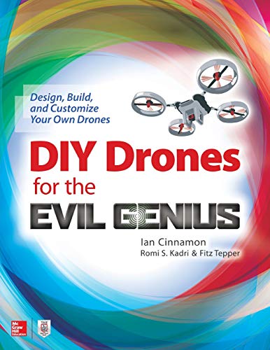 Ian Cinnamon Diy Drones For The Evil Genius, Design, Build, And Customize Your Own Drones