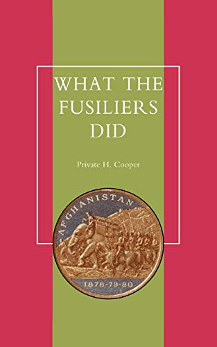 What The Fusiliers Did (Afghan Campaigns Of 1878-80): What The Fusiliers Did (Afghan Campaigns Of 1878-80)