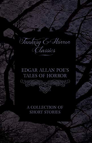 Edgar Allan Poe's Tales of Horror A Collection of Short Stories (Fantasy and Horror Classics)