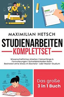 Studienarbeiten Komplettset – Das große 3 in 1 Buch: Wissenschaftliches Arbeiten | Satzanfänge & Formulierungen | Schreibblockaden lösen. Bestnoten ohne Stress im Bachelor- oder Master-Studium