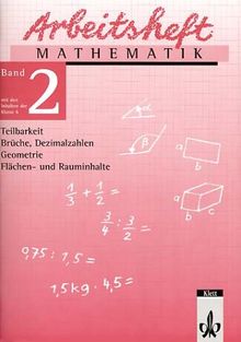 Arbeitshefte Mathematik - Neubearbeitung: Arbeitsheft Mathematik, Neubearbeitung, Bd.2, Teilbarkeit, Brüche, Dezimalzahlen, Geometrie, Flächen- und ... Geometrie, Flächen- und Rauminhalte