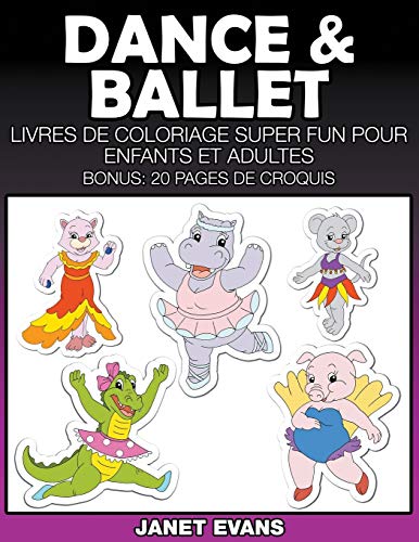 Dance & Ballet: Livres De Coloriage Super Fun Pour Enfants Et Adultes (Bonus: 20 Pages de Croquis)