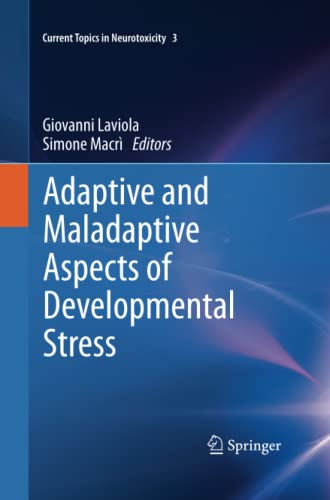 Adaptive and Maladaptive Aspects of Developmental Stress (Current Topics in Neurotoxicity, Band 3)