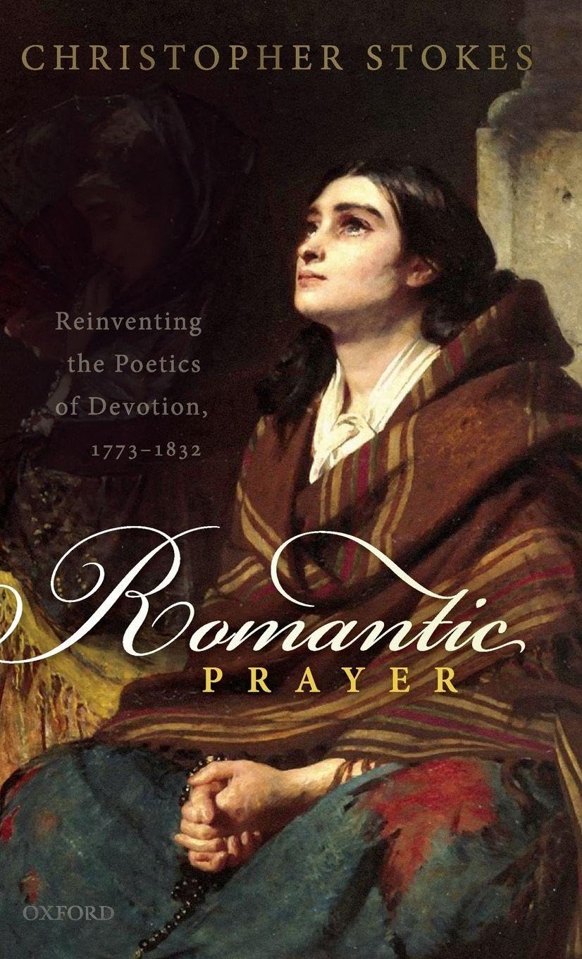 ROMANTIC PRAYER C: Reinventing the Poetics of Devotion, 1773-1832