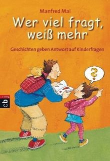 Wer viel fragt, weiß mehr - Geschichten geben Antwort auf Kinderfragen