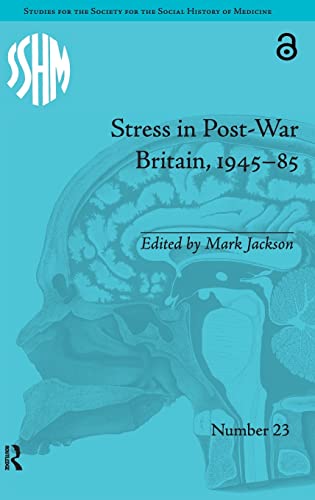 Stress in Post-War Britain (Studies for the Society for the Social History of Medicine, 23, Band 23)