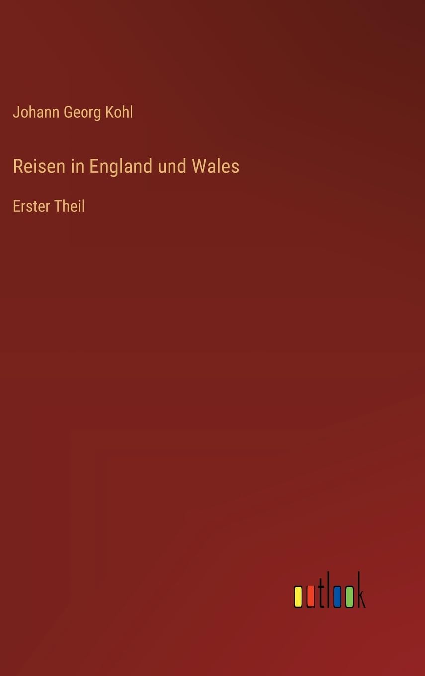 Reisen in England und Wales: Erster Theil