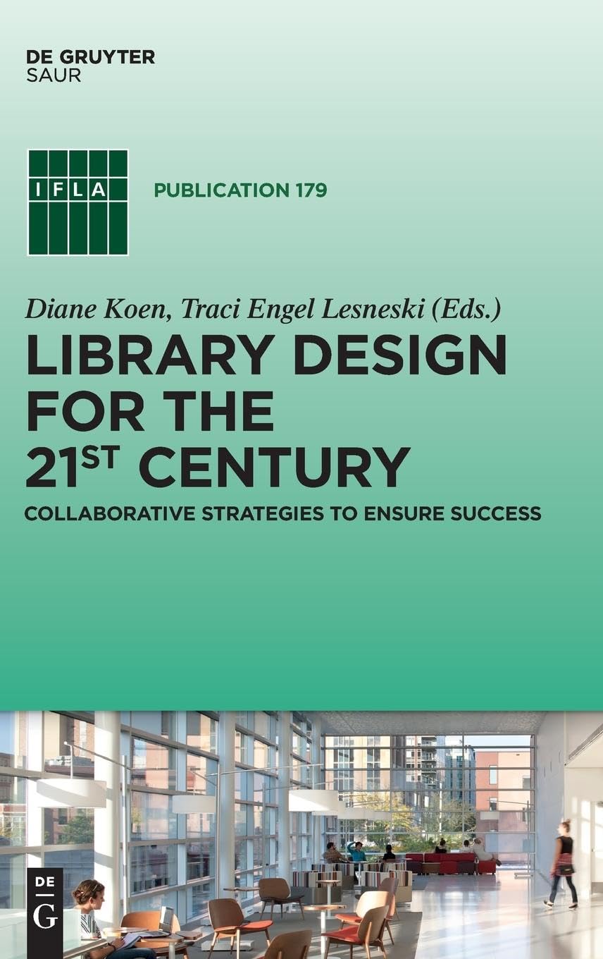 Library Design for the 21st Century: Collaborative Strategies to Ensure Success (IFLA Publications, 179)