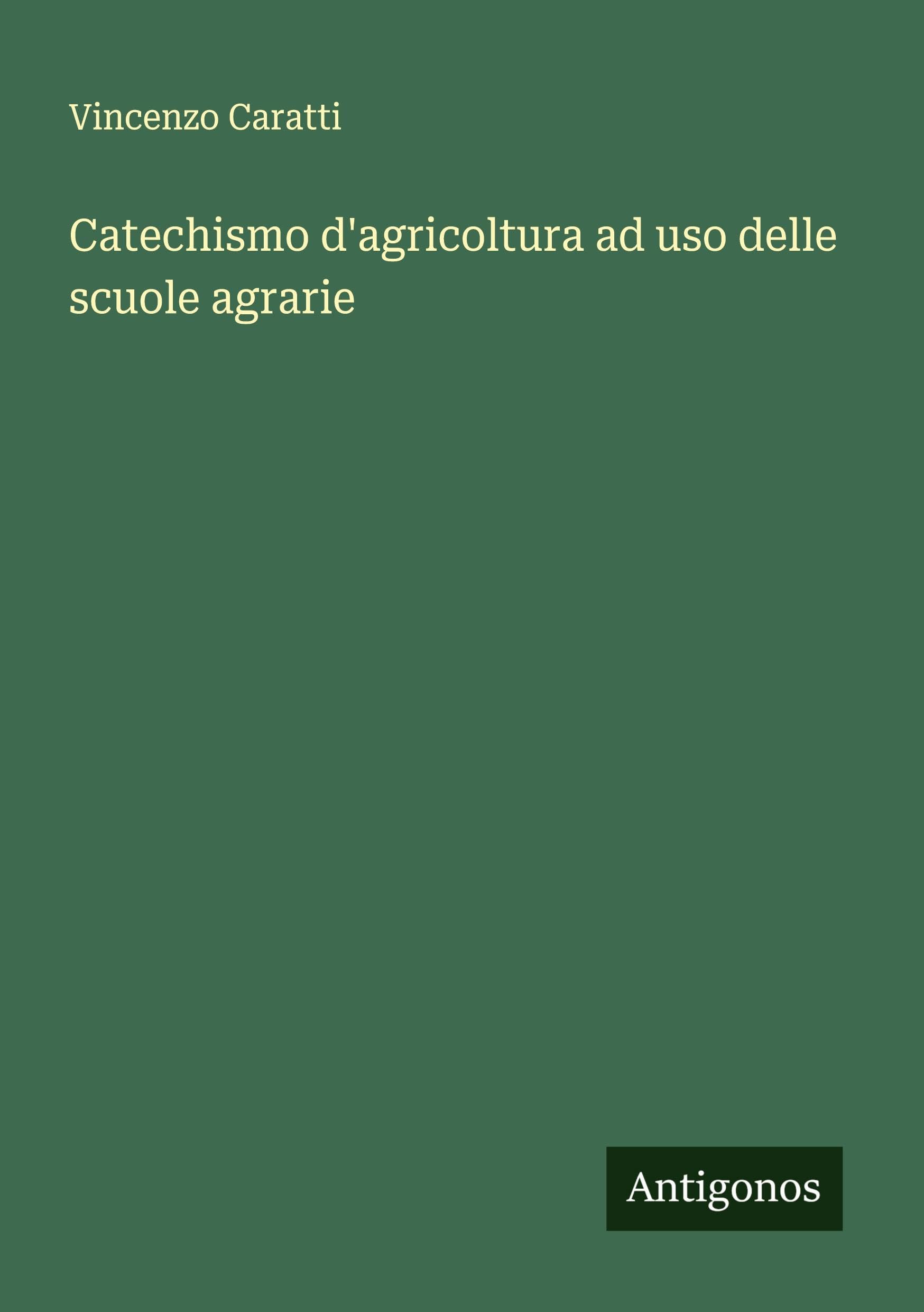 Catechismo d'agricoltura ad uso delle scuole agrarie