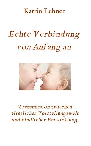 Echte Verbindung von Anfang an: Transmission zwischen elterlicher Vorstellungswelt und kindlicher Entwicklung ((Villa of) Wonderment)