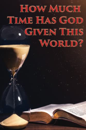 How Much Time Has God Given This World?