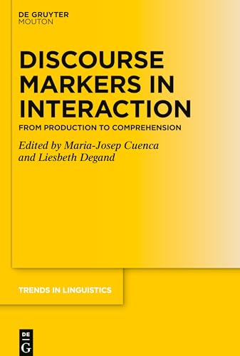 Discourse Markers in Interaction: From Production to Comprehension (Trends in Linguistics. Studies and Monographs [TiLSM], 376)