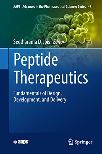 Peptide Therapeutics: Fundamentals of Design, Development, and Delivery (AAPS Advances in the Pharmaceutical Sciences Series, 47, Band 47)