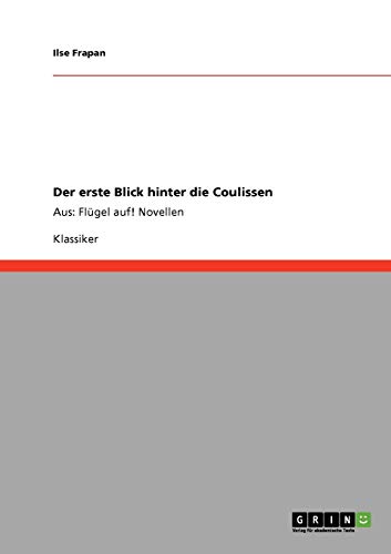 Der erste Blick hinter die Coulissen: Aus: Flügel auf! Novellen