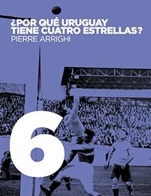 ¿Por qué Uruguay tiene cuatro estrellas?: DE (La otra historia del fútbol)