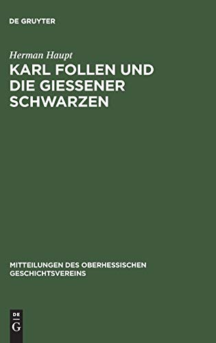 Karl Follen und die Gießener Schwarzen: Beiträge zur Geschichte der politischen Geheimbünde und die Verfassungs-Entwicklung der alten Burschenschaft ... Geschichtsvereins, N.F.15, Band 15)