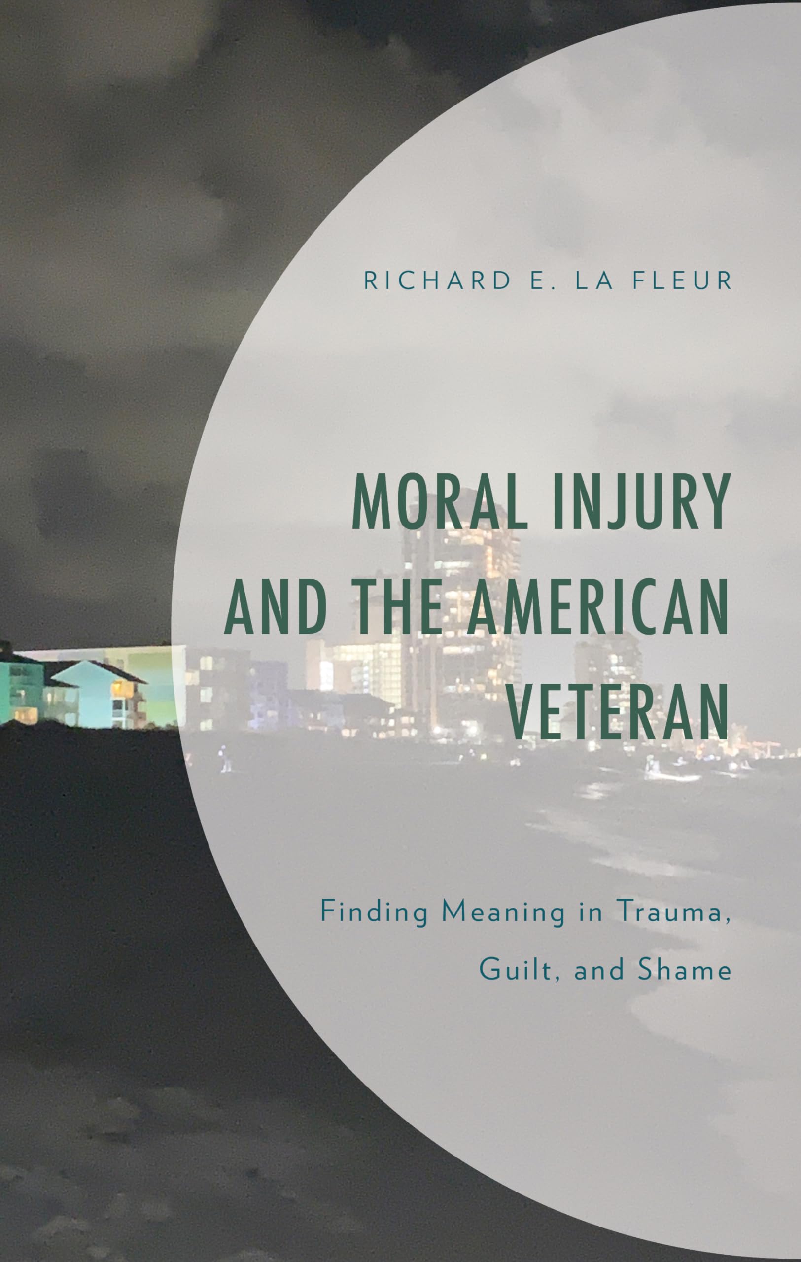 Moral Injury and the American Veteran: Finding Meaning in Trauma, Guilt, and Shame