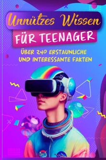 Unnützes Wissen für Teenager: 240 erstaunliche und faszinierende Fakten - Ein buntes Allgemeinwissen-Buch für clevere Kids (Kunsteulen & Lerneulen Verlag, Band 10)