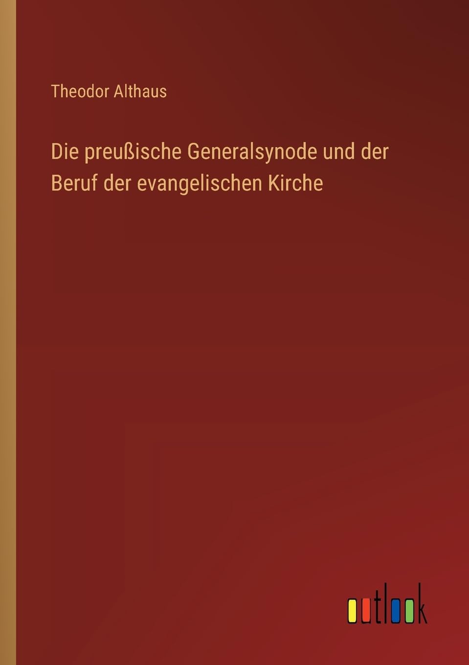 Die preußische Generalsynode und der Beruf der evangelischen Kirche