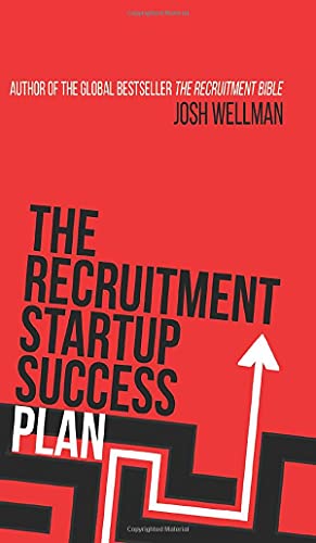 The Recruitment Startup Success Plan: A step-by-step guide that explains how to set up and run a successful recruitment agency