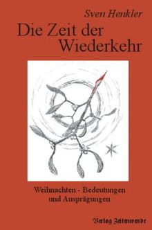 Die Zeit der Wiederkehr: Weihnachten - Bedeutungen und Ausprägungen