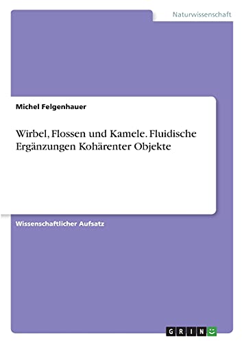 Wirbel, Flossen und Kamele. Fluidische Ergänzungen Kohärenter Objekte