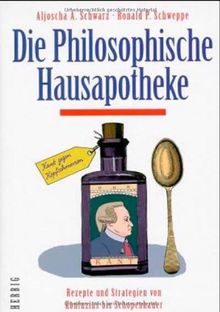 Die philosophische Hausapotheke. Rezepte und Strategien von Konfuzius bis Schopenhauer